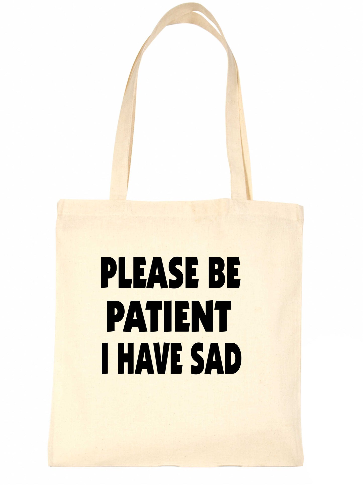 Be Patient I Have SAD Tote Bag Mental Health Awareness Ladies Shopper