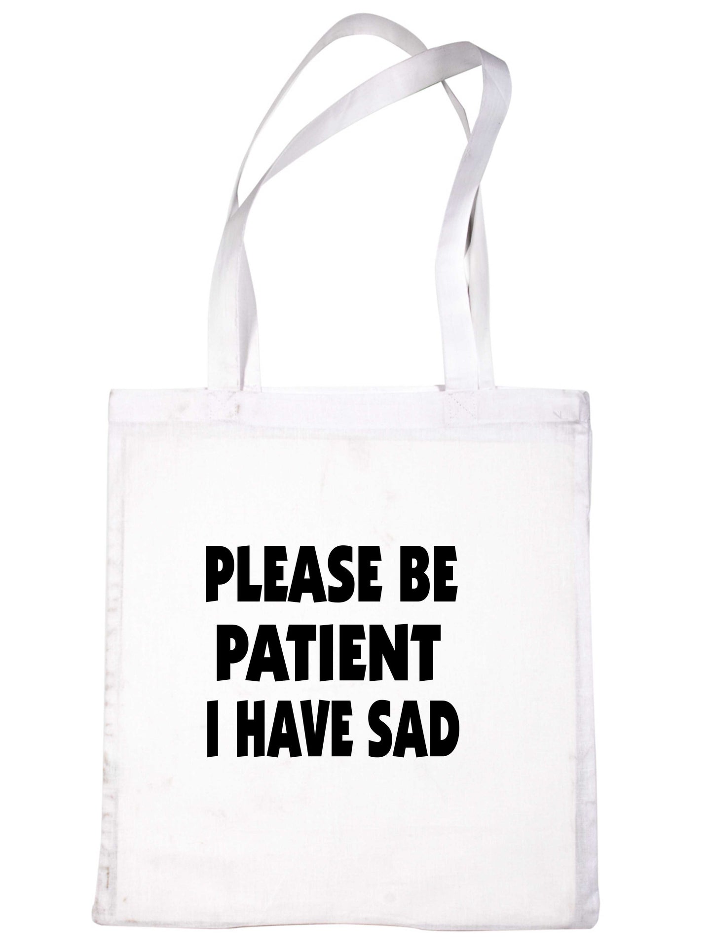 Be Patient I Have SAD Tote Bag Mental Health Awareness Ladies Shopper