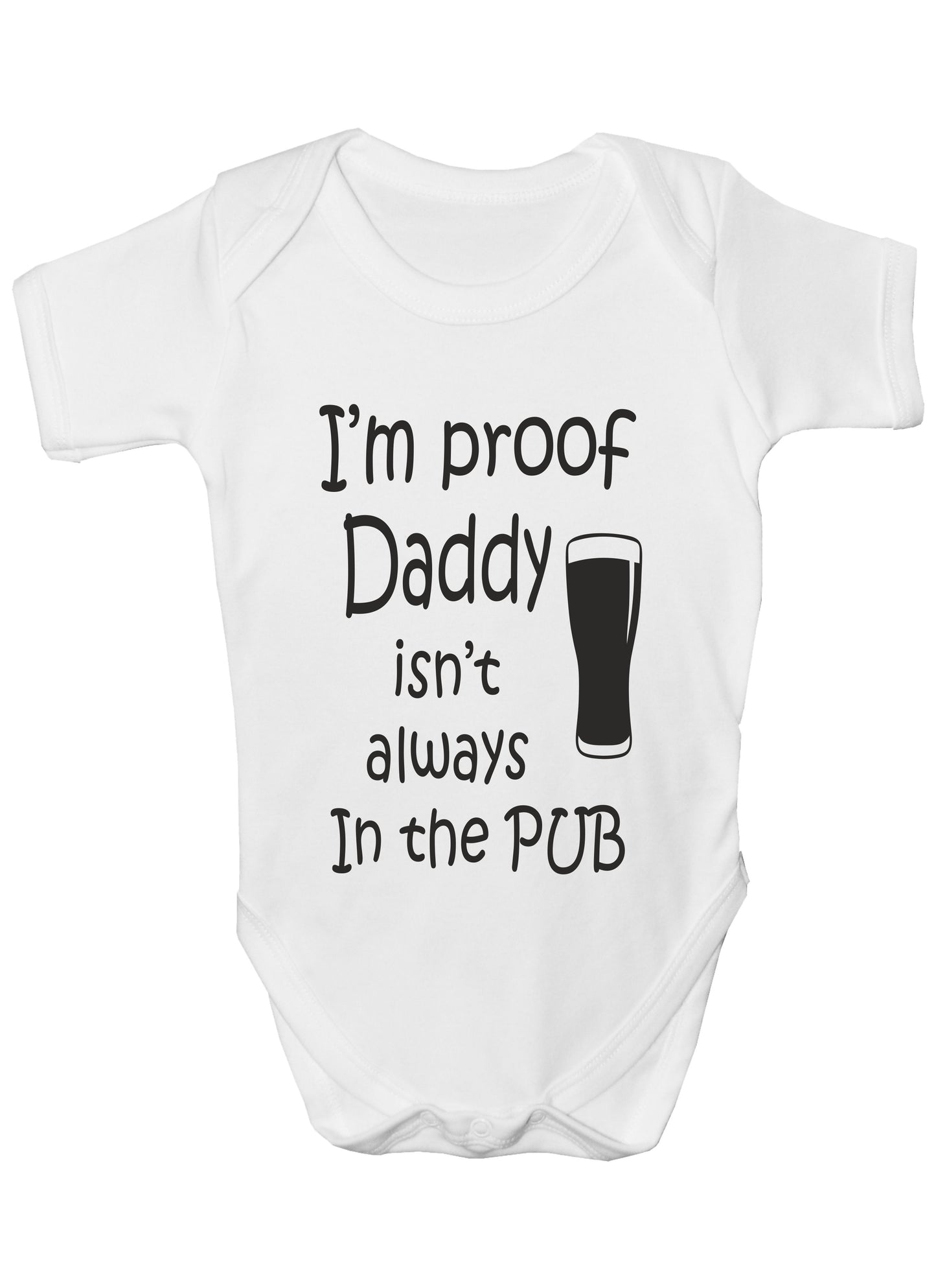 Proof Daddy Isn't Always In Pub Funny Babygrow Vest Romper Bodysuit