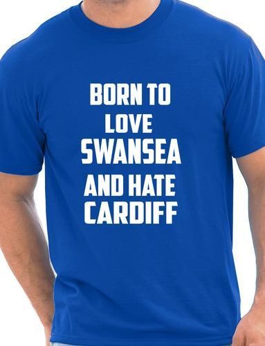Born To Love Swansea & Hate Cardiff T-Shirt