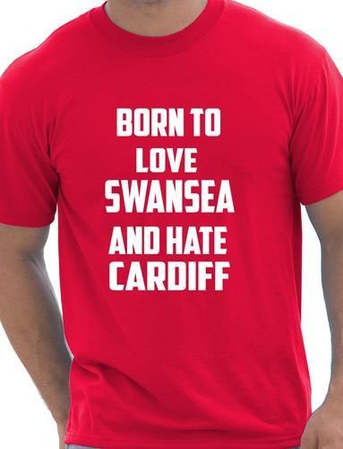 Born To Love Swansea & Hate Cardiff T-Shirt