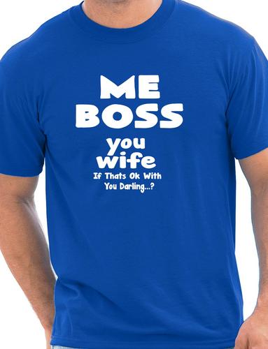 Me Boss You Wife Mens Funny T-Shirt