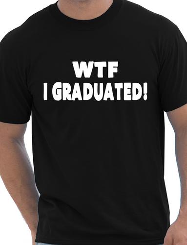 WTF I Graduated Graduation Day T-Shirt Gift