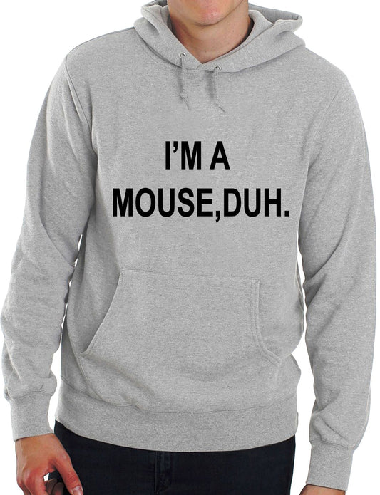 I'm A Mouse, Duh. T-shirt Comedy Unisex Hoodie Size