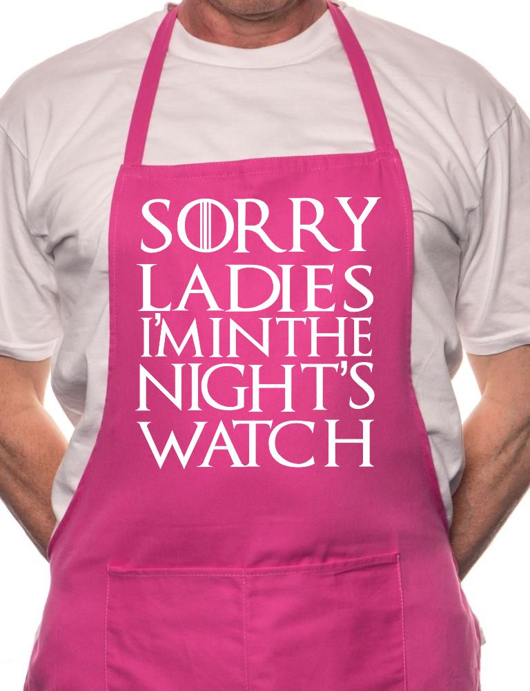 Sorry Ladies Nightwatchman Games Thrones Cooking Funny Novelty Apron