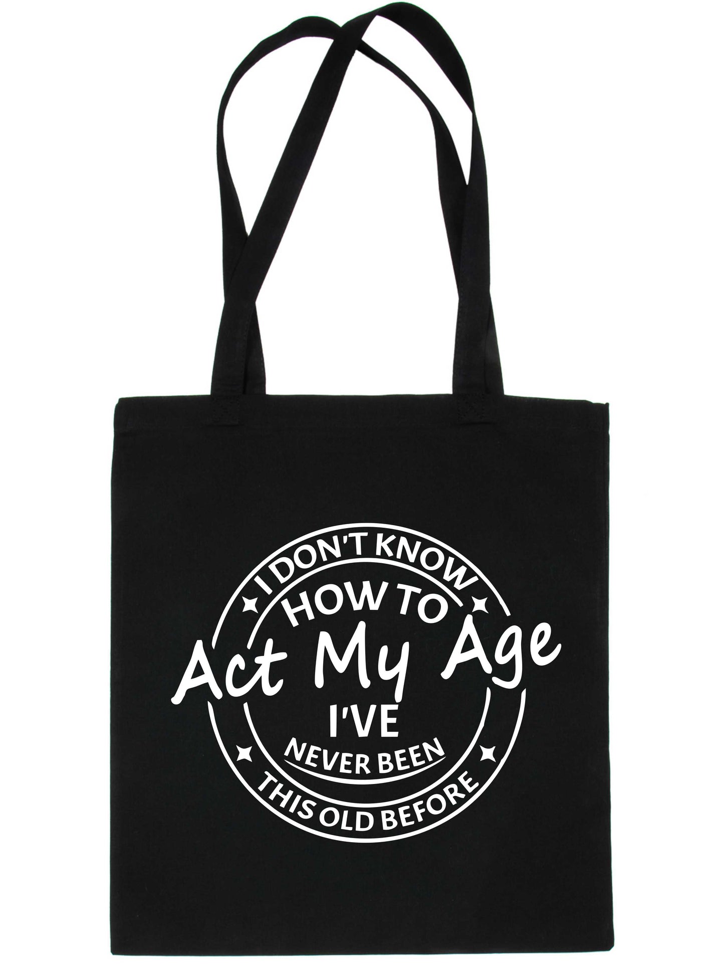 I Don't Know How To Act My Age Funny Bag For Life Shopping Tote Bag