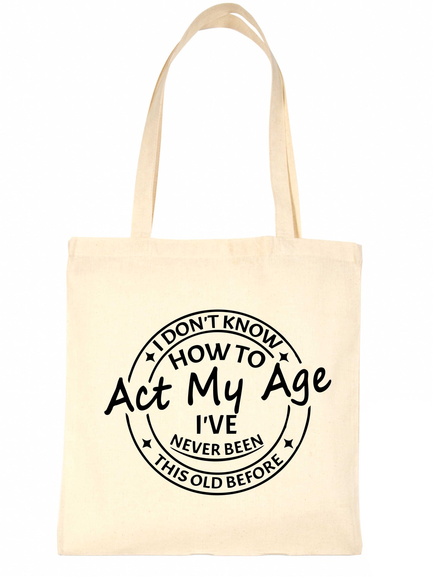 I Don't Know How To Act My Age Funny Bag For Life Shopping Tote Bag