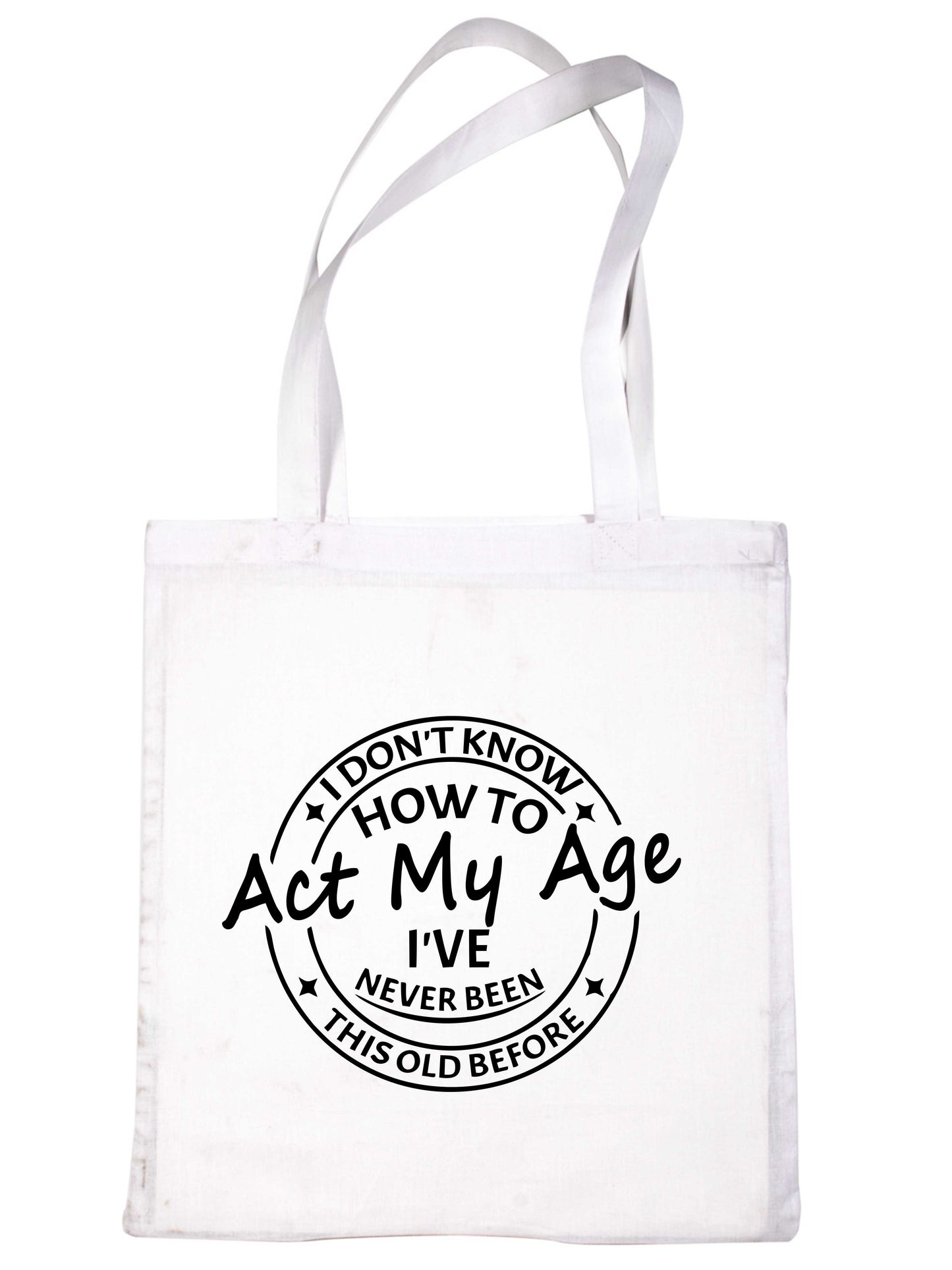 I Don't Know How To Act My Age Funny Bag For Life Shopping Tote Bag
