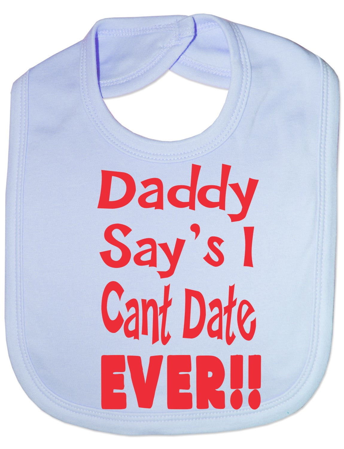 Print4u Daddy Says I Can't Date Ever Feeding Bib
