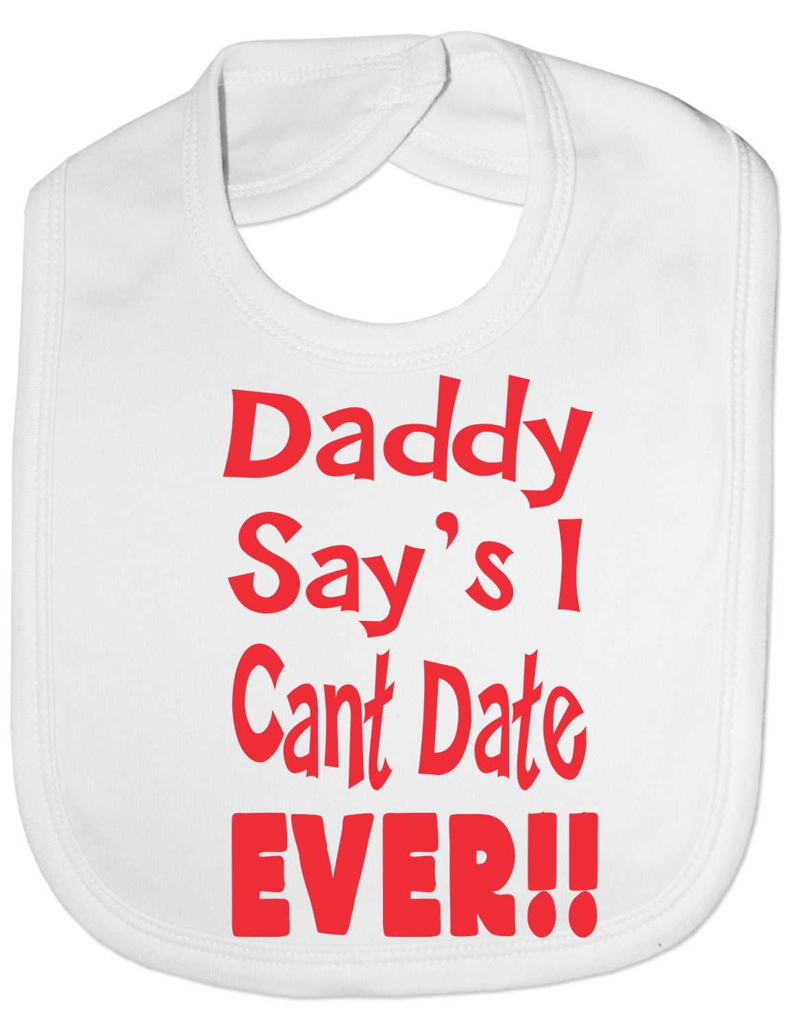 Print4u Daddy Says I Can't Date Ever Feeding Bib