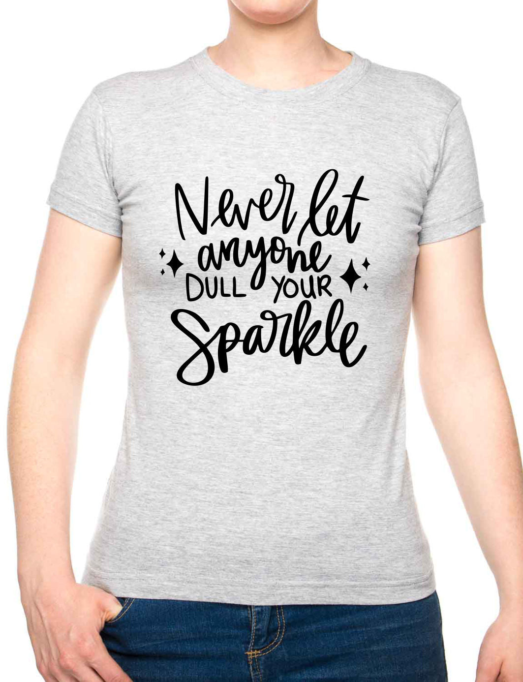 Never Let Anyone Dull Sparkle Mental Health Self Love Womens T-Shirt Funny Tee Ladies