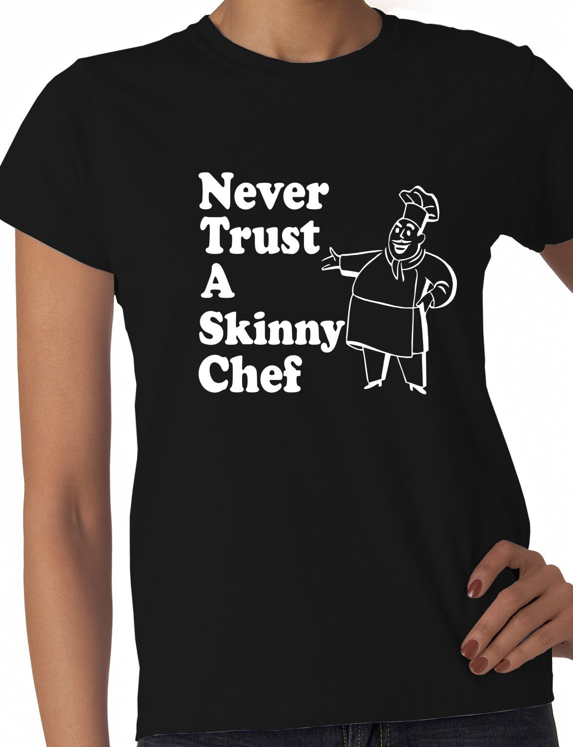 Never Trust A Skinny Chef Ladies T-shirt