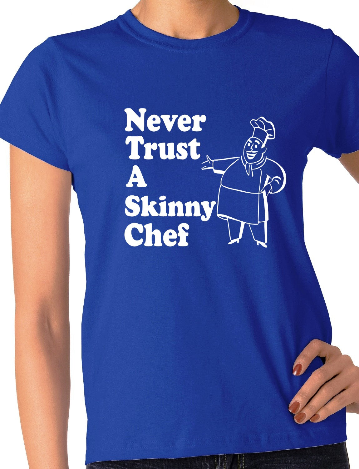 Never Trust A Skinny Chef Ladies T-shirt