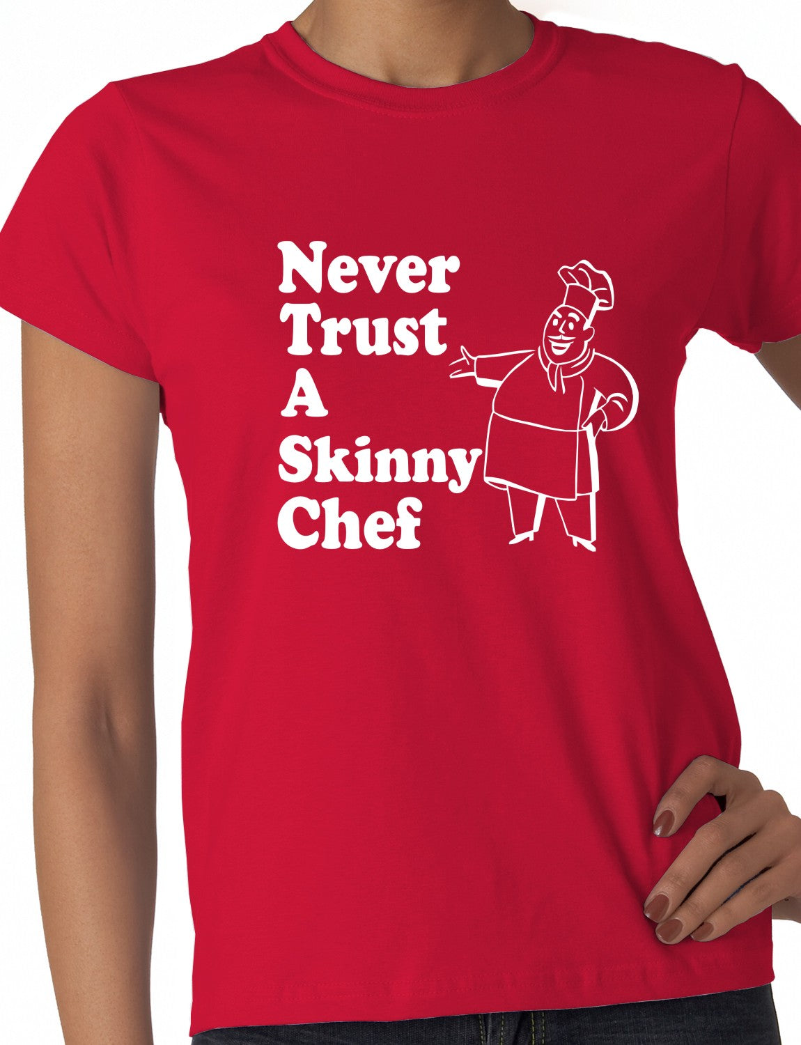 Never Trust A Skinny Chef Ladies T-shirt