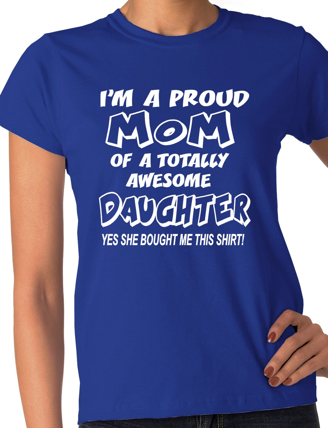 I'm A Proud Mom Of An Awesome Daughter Ladies T-shirt