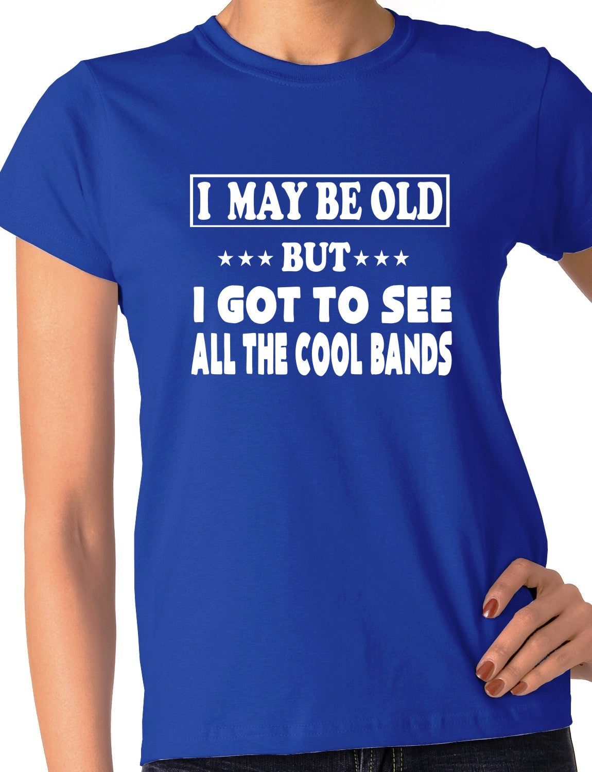 I May Be Old But I've Seen All The Cool Bands Ladies T Shirt