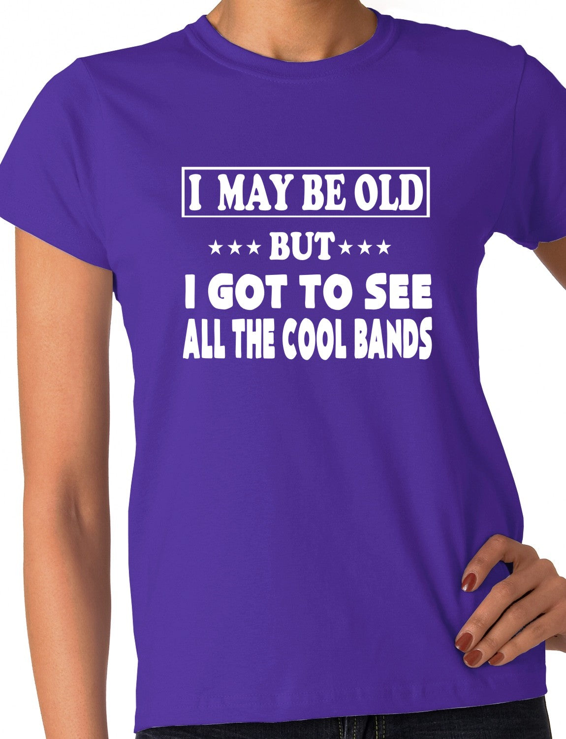 I May Be Old But I've Seen All The Cool Bands Ladies T Shirt