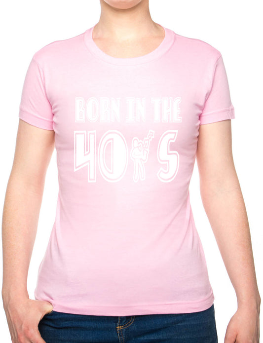 Born In The 40's Forties Birthday Funny Ladies T Shirt