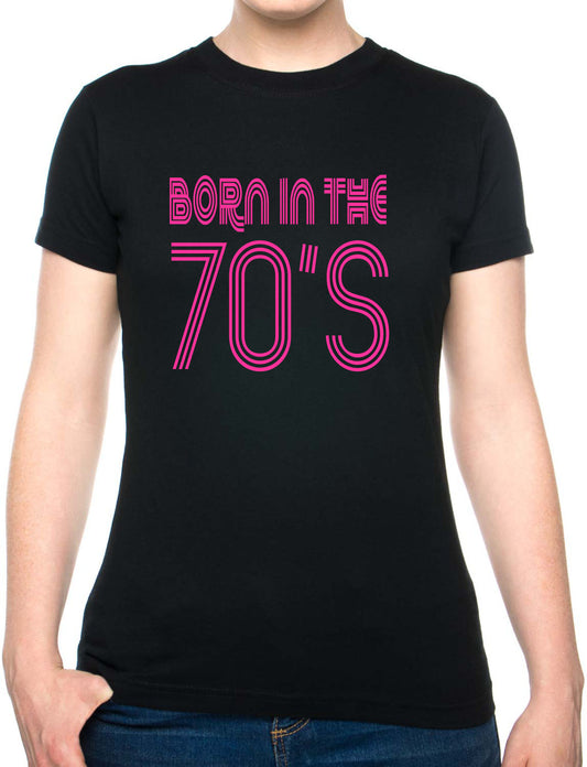 Born In The 70's Seventies Birthday Funny Ladies T Shirt