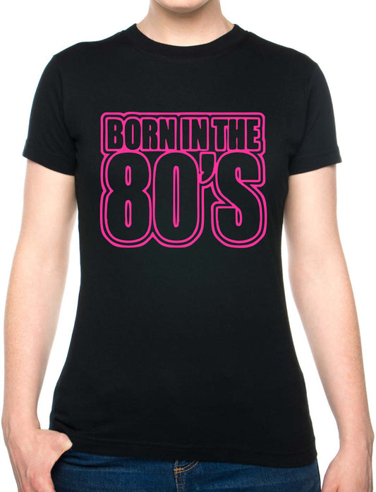 Born In The 80's Eighties Birthday Funny Ladies T Shirt