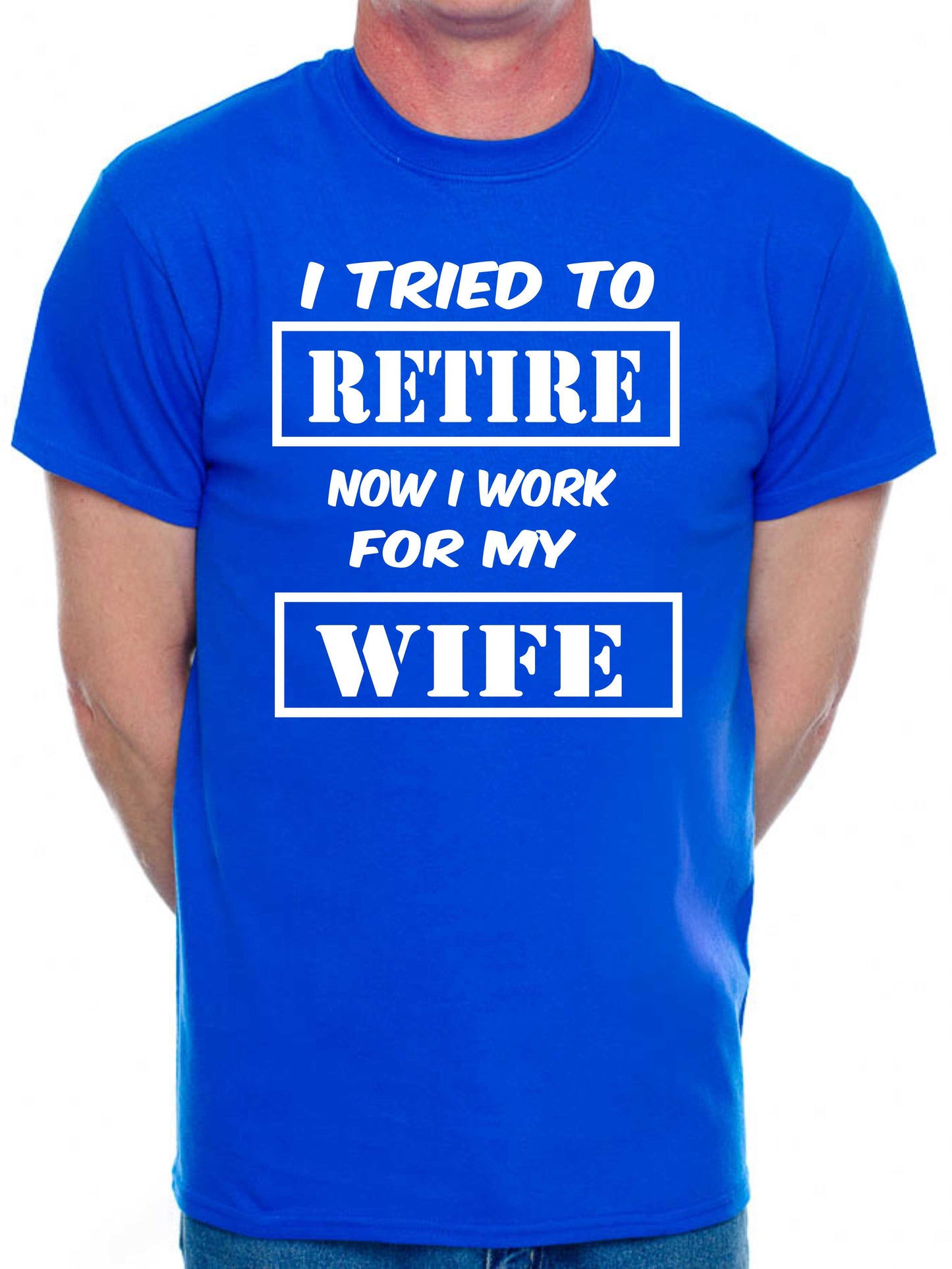 Mens T-shirt I Tried To Retire Now I work For Wife