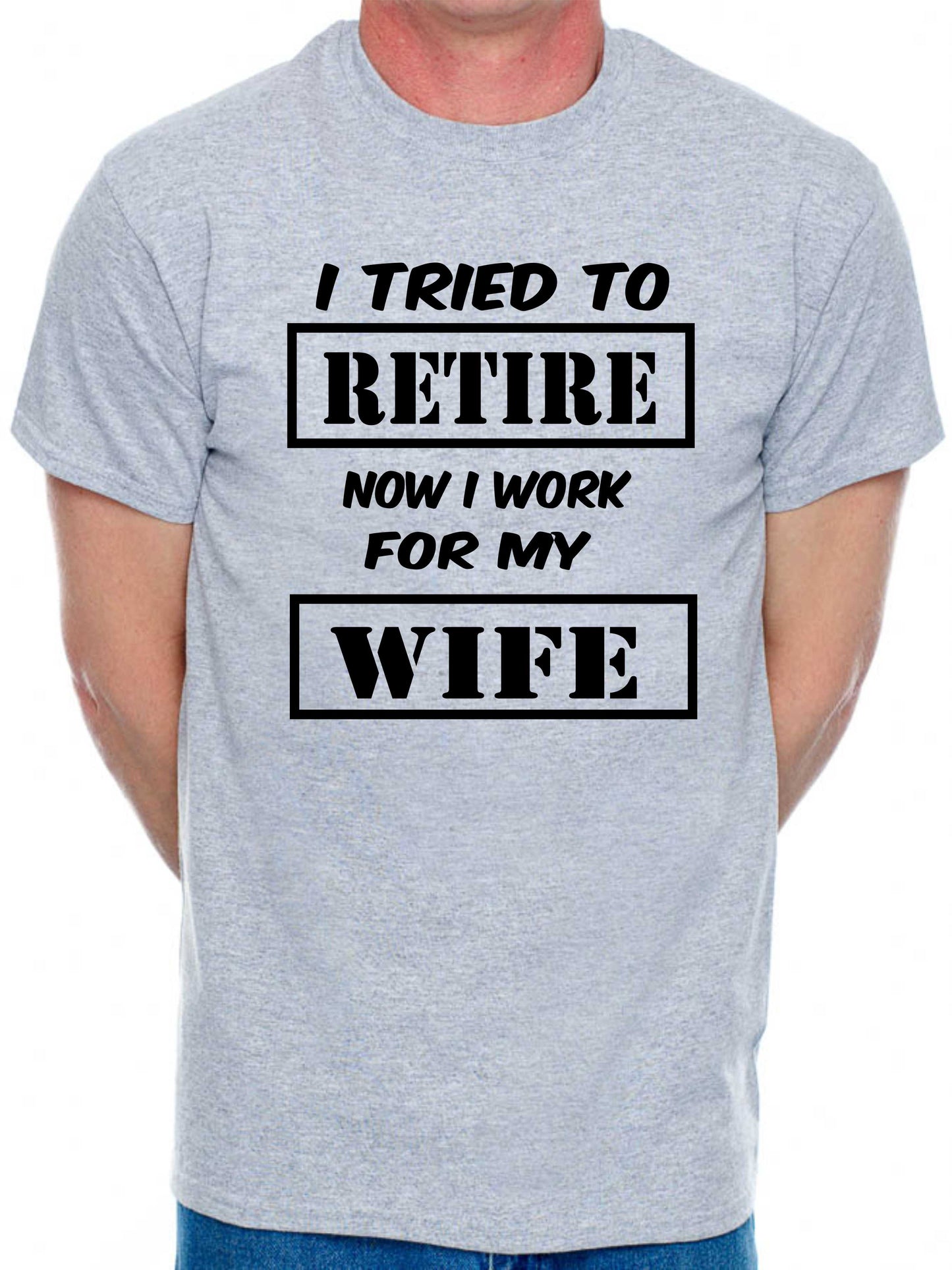 Mens T-shirt I Tried To Retire Now I work For Wife