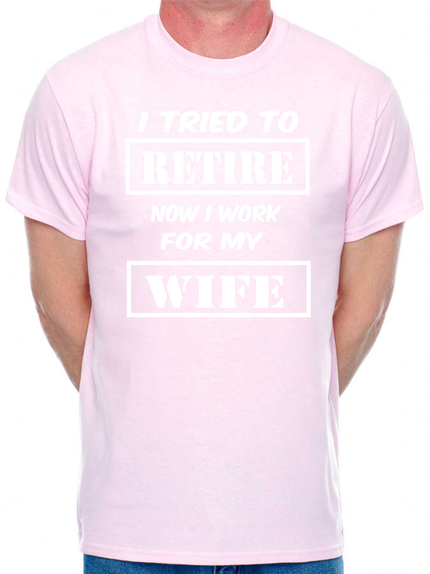 Mens T-shirt I Tried To Retire Now I work For Wife