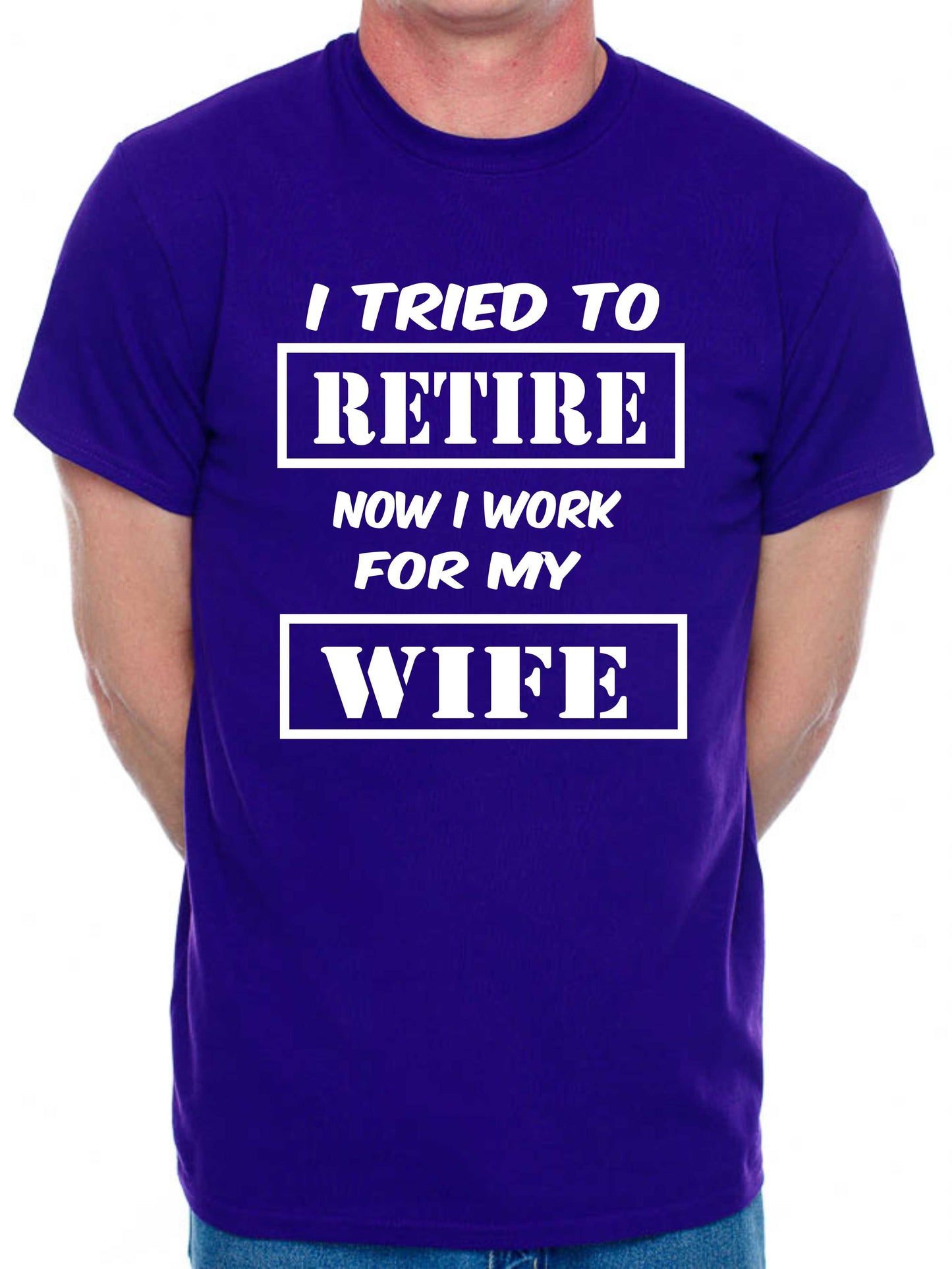 Mens T-shirt I Tried To Retire Now I work For Wife