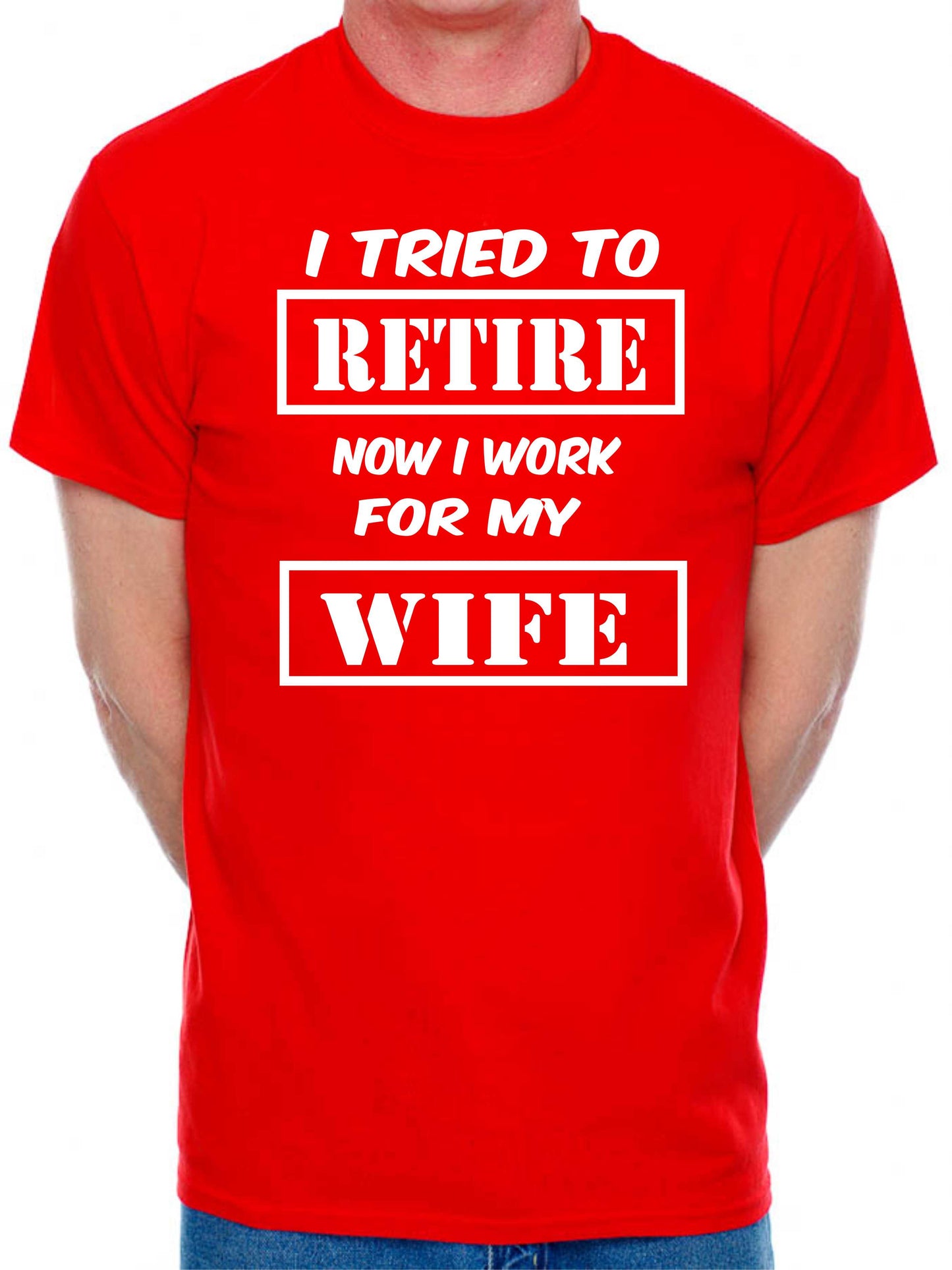Mens T-shirt I Tried To Retire Now I work For Wife