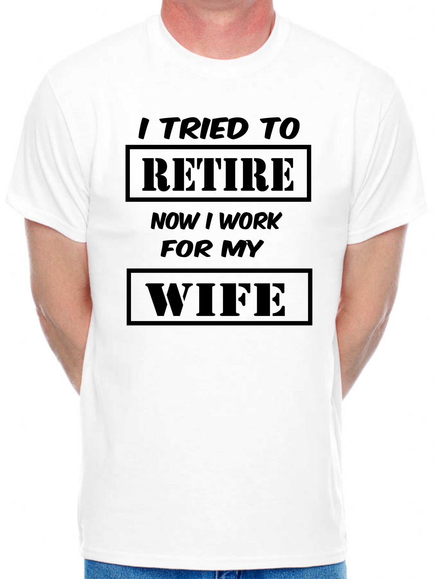 Mens T-shirt I Tried To Retire Now I work For Wife