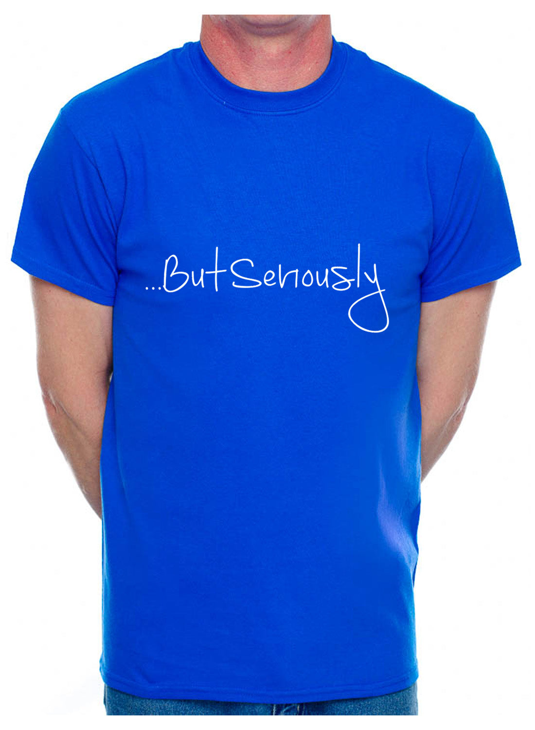 But Seriously Slogan Present Mens T-Shirt