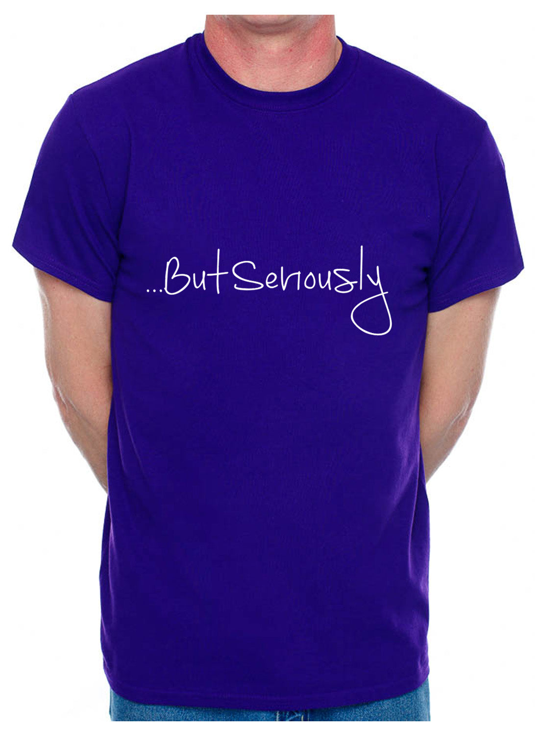 But Seriously Slogan Present Mens T-Shirt