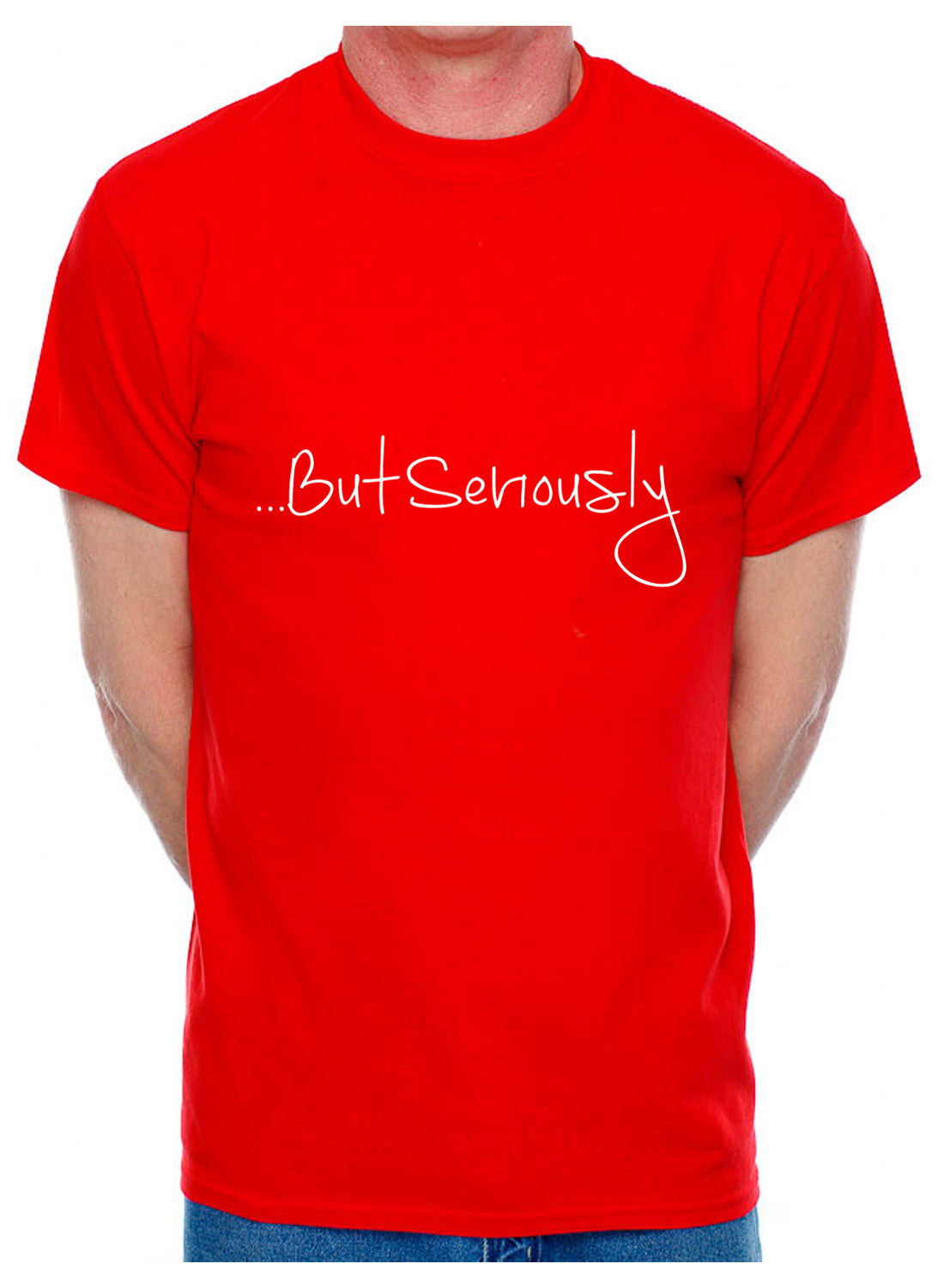 But Seriously Slogan Present Mens T-Shirt