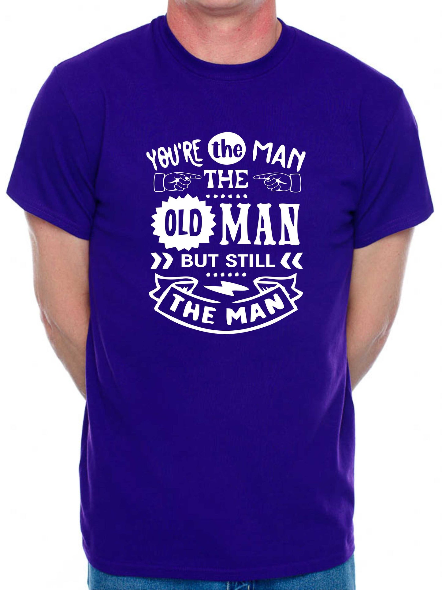 You're The Man The Old Man T-shirt Funny Birthday Men Man's Tee