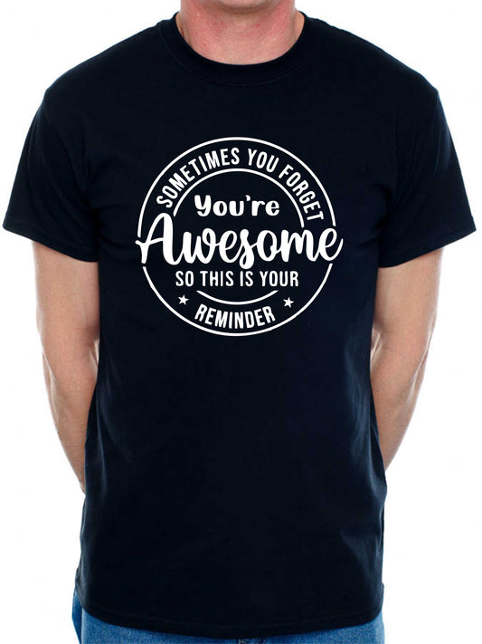 Sometimes You Forget Your Awesome T-Shirt Funny Slogan Birthday Men Man's Tee