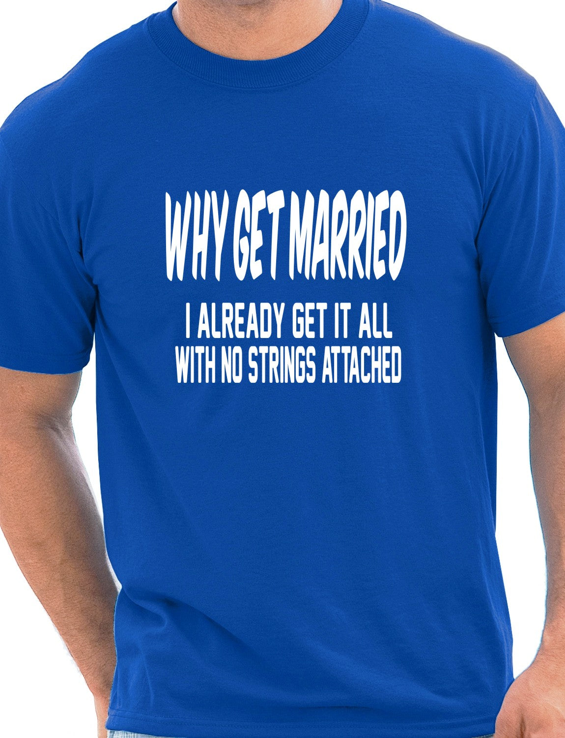 Why Get Married I Already Get It All Funny Mens Gift T-Shirt Size S-XXL