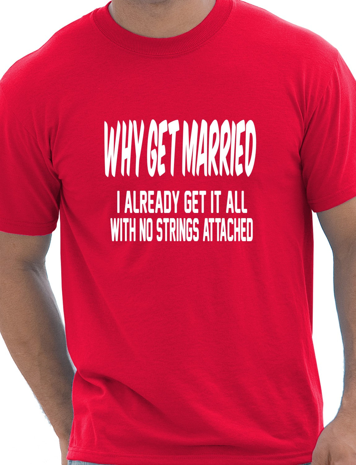 Why Get Married I Already Get It All Funny Mens Gift T-Shirt Size S-XXL