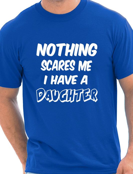 Nothing Scares Me Have A Daughter T-Shirt