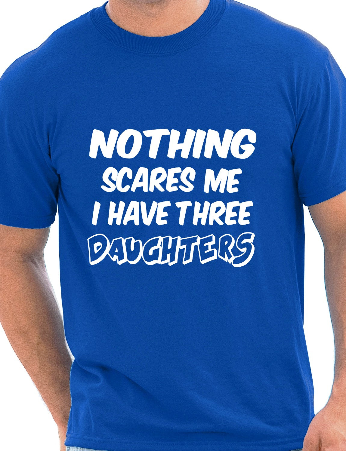Nothing Scares Me Have 3 Daughter T-Shirt