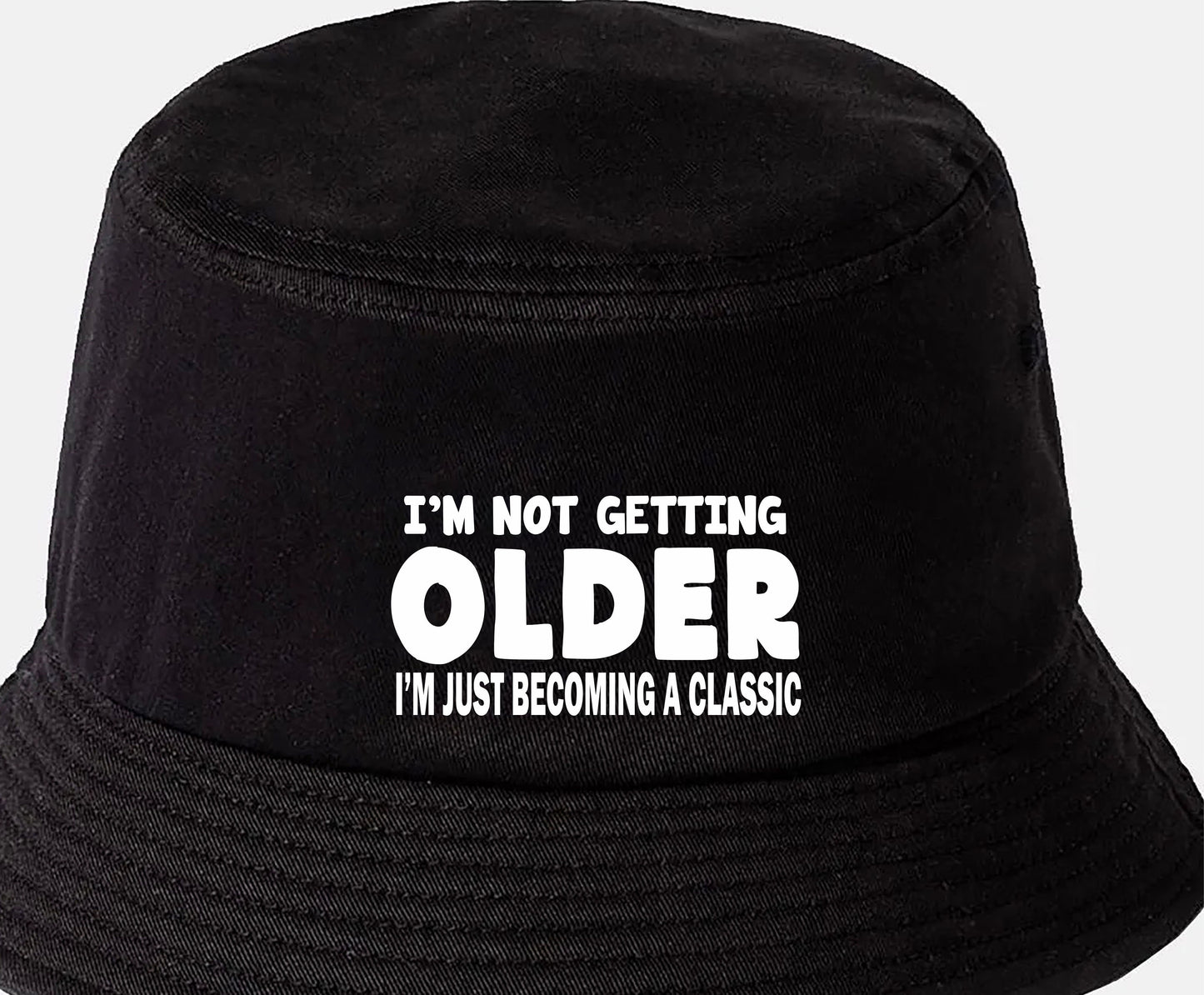 I'm Not Getting Older Bucket Hat Funny Birthday Gift For Men & Ladies