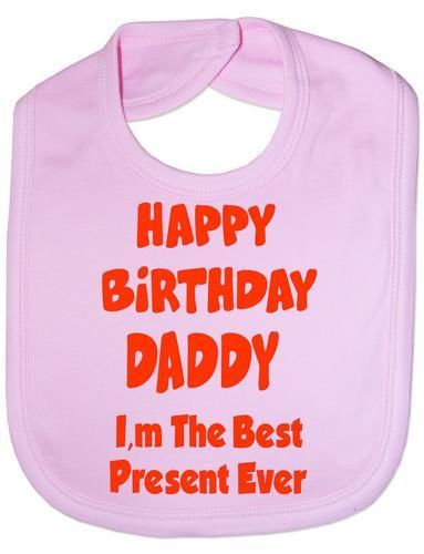 Print4U Unisex Baby's Happy Birthday Daddy Best Present Ever Bib