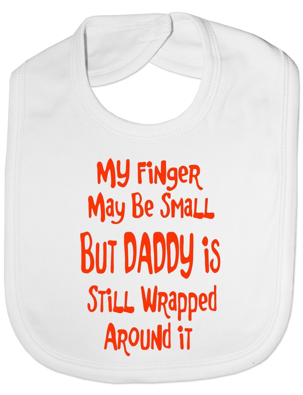 My Finger Is Small Daddy Wrapped Around It Baby Bib
