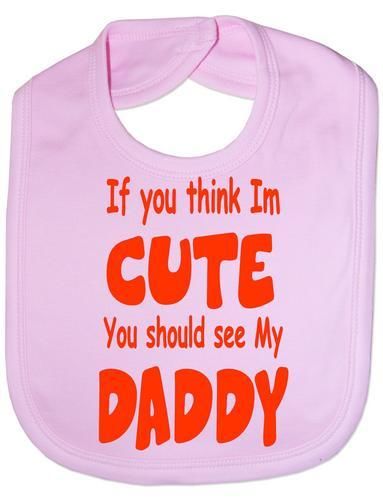Think I'm Cute See My Daddy Baby Bib