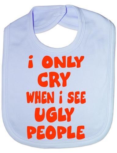 Only Cry When See Ugly People Baby Bib