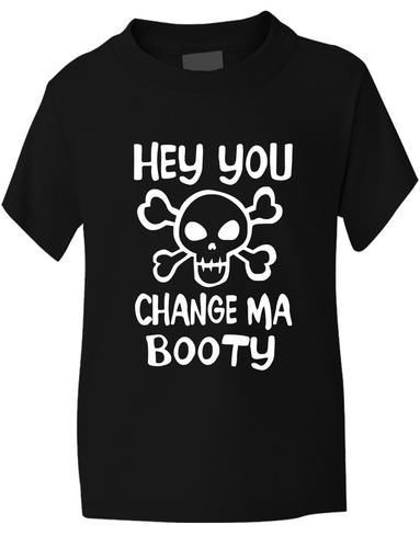 Hey You Change Ma Booty Boys Girls T-Shirt