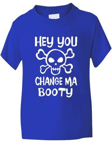 Hey You Change Ma Booty Boys Girls T-Shirt
