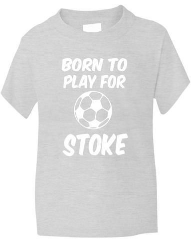 Born To Play For Stoke T-Shirt