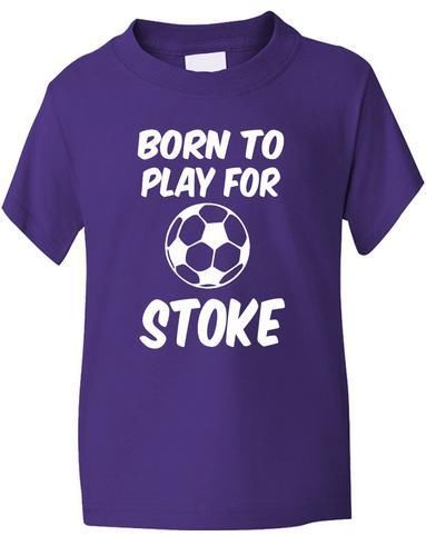 Born To Play For Stoke T-Shirt