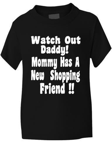 Watch Out Daddy, Mummy Has Shopping Friend T-Shirt