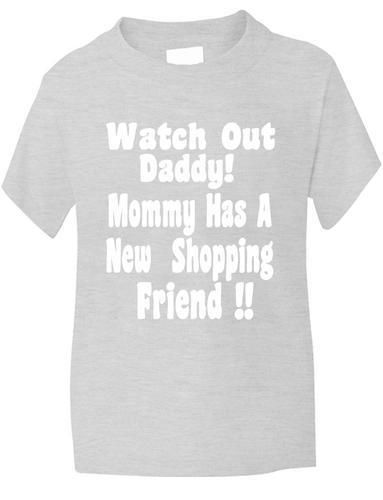 Watch Out Daddy, Mummy Has Shopping Friend T-Shirt